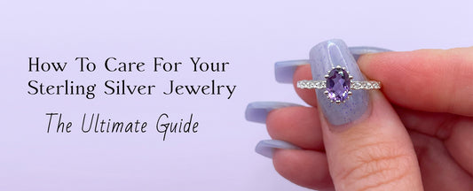How to Care For Your Sterling Silver Jewelry: The Ultimate Guide